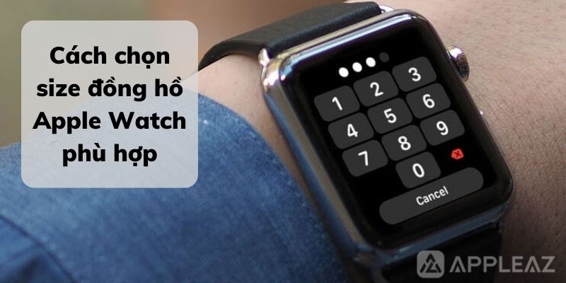 Cách chọn đồng hồ Apple Watch phù hợp với tay